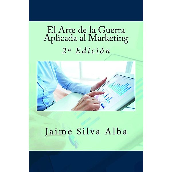 El Arte de la Guerra Aplicada al Marketing - 2º Edición, Jaime Silva Alba