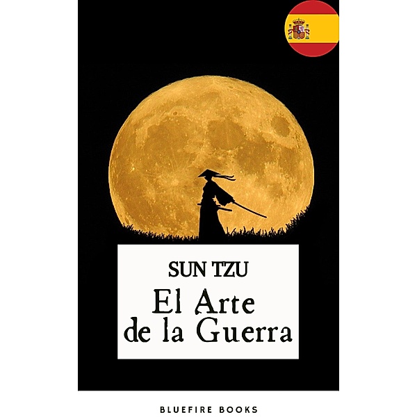 El Arte de la Guerra: La Antigua Obra Maestra Estratégica de Sun Tzu para Líderes Modernos - Edición Kindle, Sun Tzu, Bluefire Books