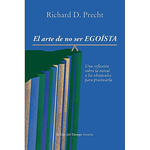 El arte de no ser egoísta / El Ojo del Tiempo Bd.78, Richard David Precht