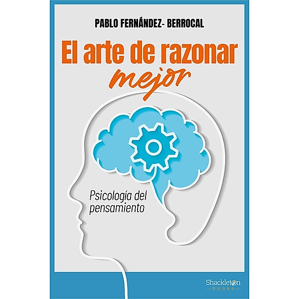 El arte de razonar mejor / Psicología y neurociencia, Pablo Fernández-Berrocal