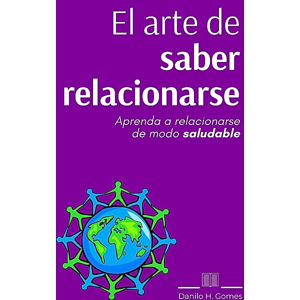 El Arte de Saber Relacionarse / Danilo H. Gomes, Danilo H. Gomes