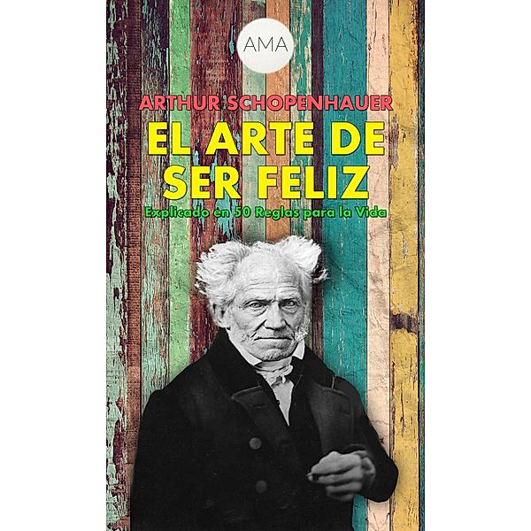 El Arte de Ser Feliz, Arthur Schopenhauer