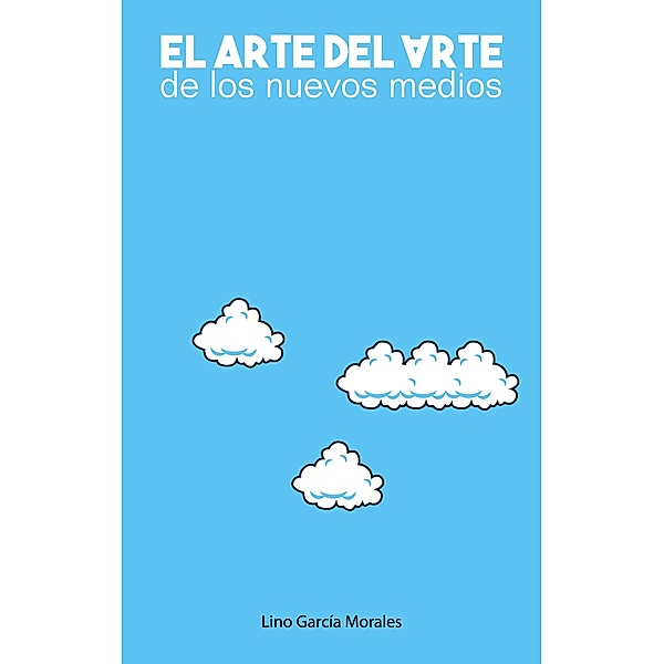 El arte del arte de los nuevos medios, Lino García Morales