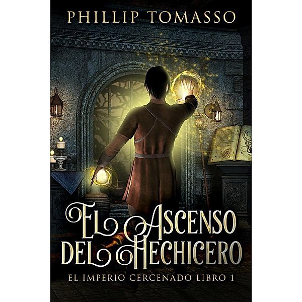 El Ascenso del Hechicero / El Imperio Cercenado Bd.1, Phillip Tomasso