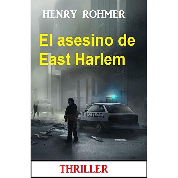 El asesino de East Harlem : Thriller, Henry Rohmer