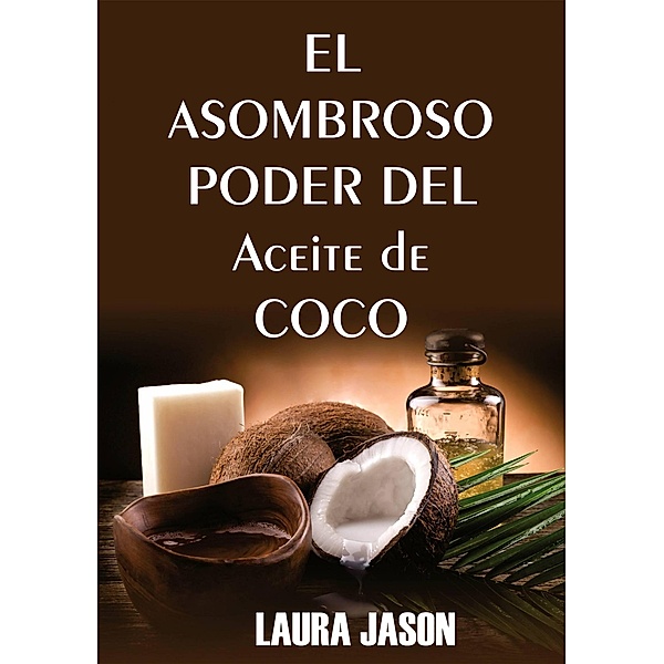El Asombroso Poder del Aceite de Coco, Laura Jason