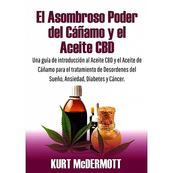 El Asombroso Poder del Cáñamo y el Aceite CBD, Kurt McDermott