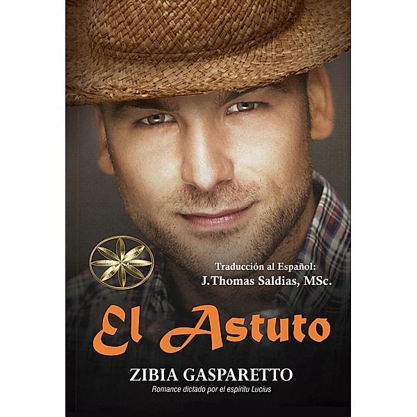 El Astuto (Zibia Gasparetto & Lucius) / Zibia Gasparetto & Lucius, Zibia Gasparetto, Por El Espíritu Lucius, J. Thomas Saldias MSc.