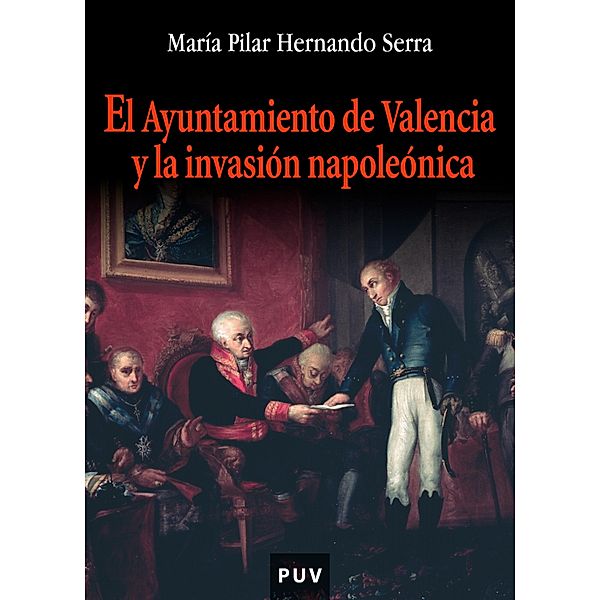 El ayuntamiento de Valencia y la invasión napoleónica / Oberta Bd.105, María Pilar Hernando Serra