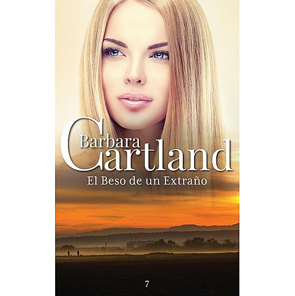 El Beso de un Extraño / La Colección Eterna de Barbara Cartland Bd.7, Barbara Cartland