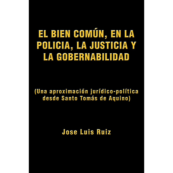 El Bien Común, En  La Policía, La Justicia Y La Gobernabilidad, Jose Luis Ruiz