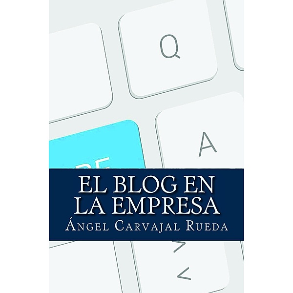 El Blog en la Empresa, Ángel Carvajal Rueda