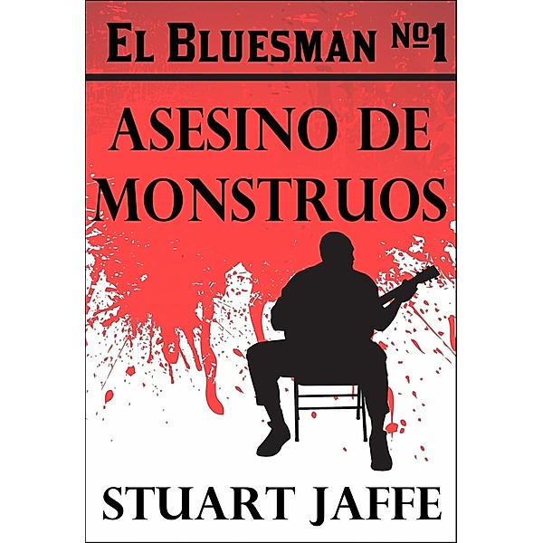 El Bluesman #1 - Asesino De Monstruos, Stuart Jaffe
