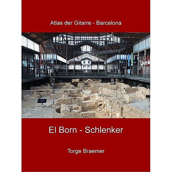 El Born - Schlenker / Atlas der Gitarre - Barcelona Bd.4, Torge Braemer