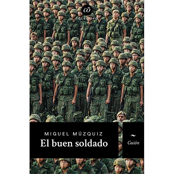 El buen soldado / Cõlectivo, Miguel Múzquiz