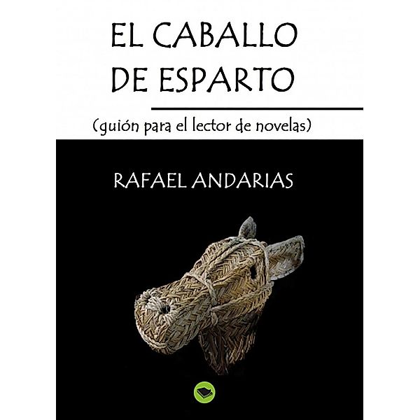 El Caballo De Esparto (guion Para El Lector De Novelas), Rafael Andarias