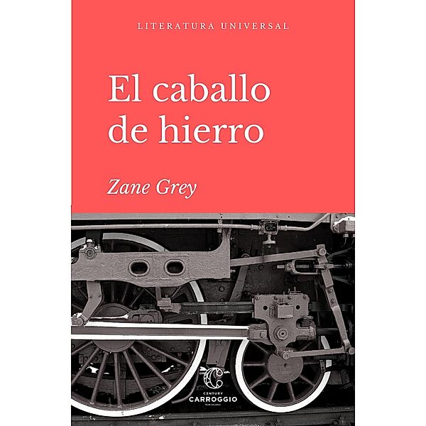 El caballo de Hierro / Literatura universal, Zane Grey