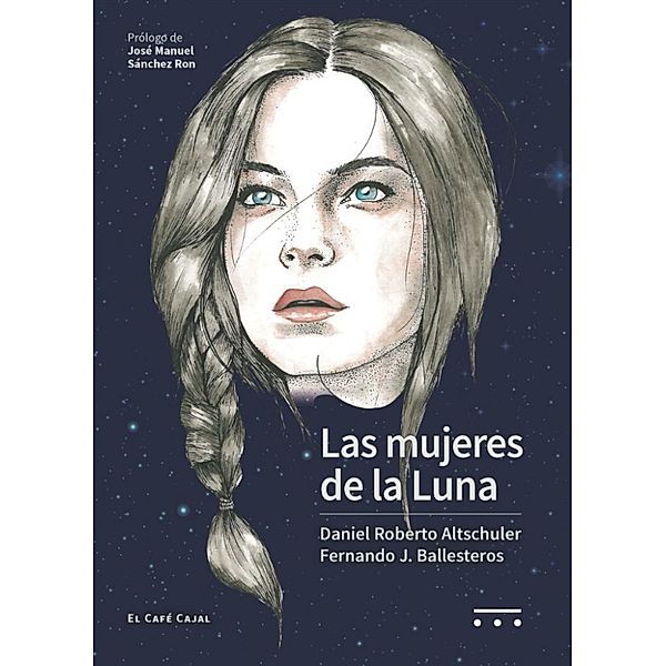 El Café Cajal: Las mujeres de la Luna, Daniel Roberto Altschuler Stern, Fernando Jesús Ballesteros Roselló