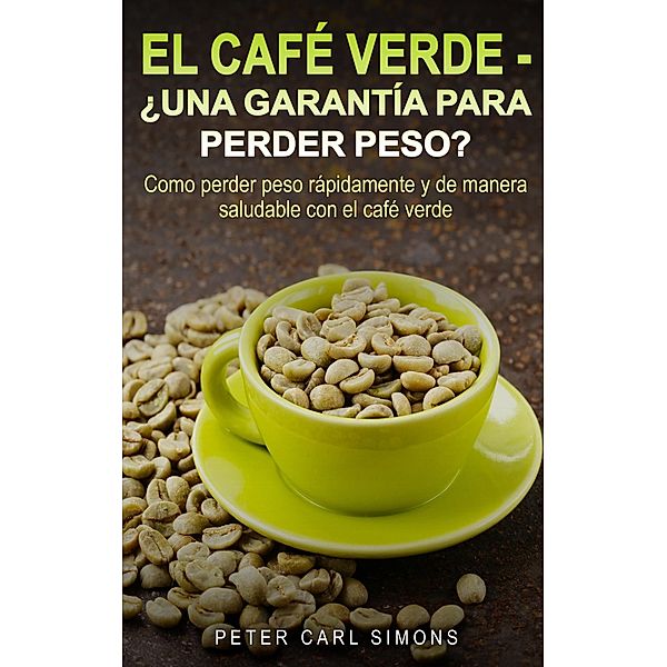 El Café Verde  -  ¿Una garantía para perder peso?, Peter Carl Simons
