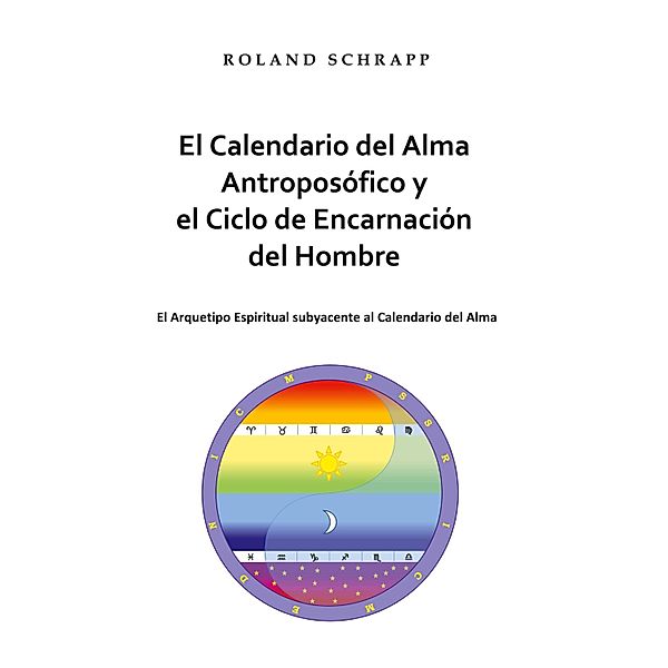 El Calendario del Alma Antroposófico y el Ciclo de Encarnación del Hombre, Roland Schrapp