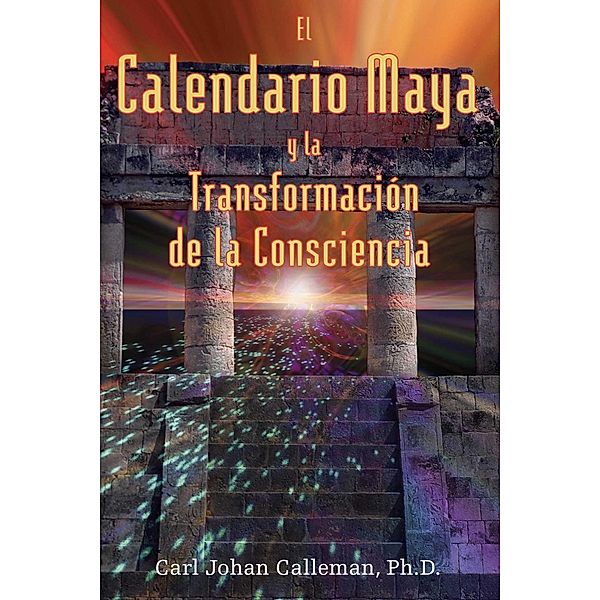 El Calendario Maya y la Transformación de la Consciencia, Carl Johan Calleman