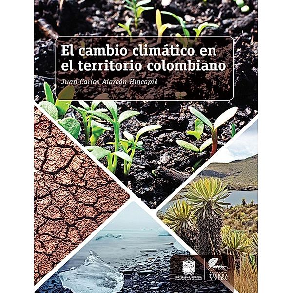 El cambio climático en el territorio colombiano / Tierra y Vida, Juan Carlos Alarcón Hincapié