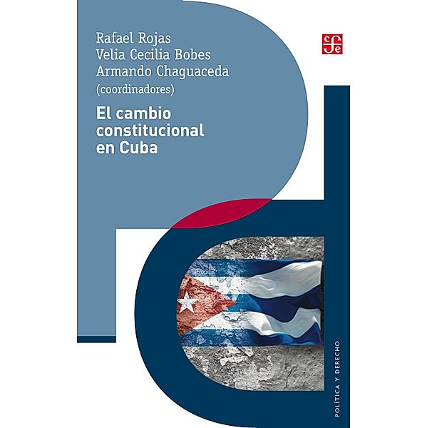 El cambio constitucional en Cuba / Política y Derecho, Rafael Rojas, Velia Cecilia Bobes, Armando Chaguaceda