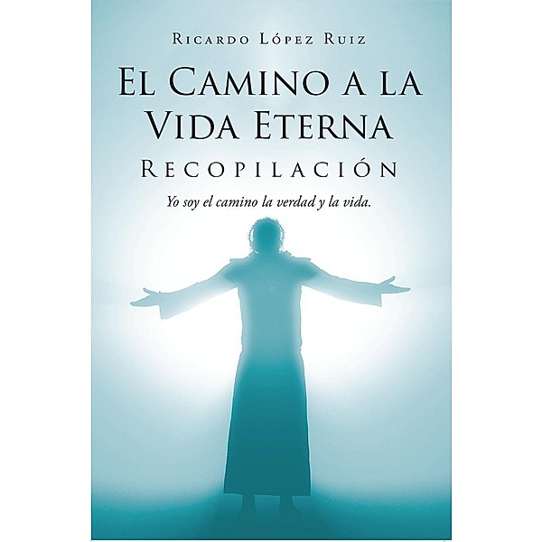 El Camino a la Vida Eterna, Ricardo López Ruiz