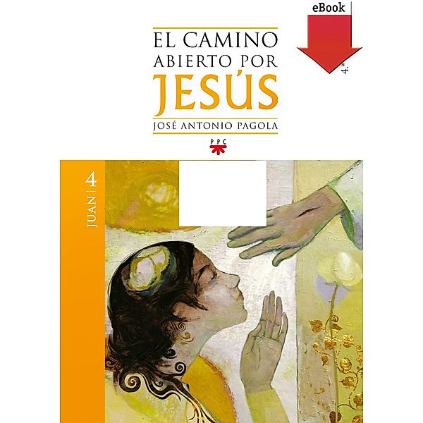 El camino abierto por Jesús. Juan, José Antonio Pagola Elorza