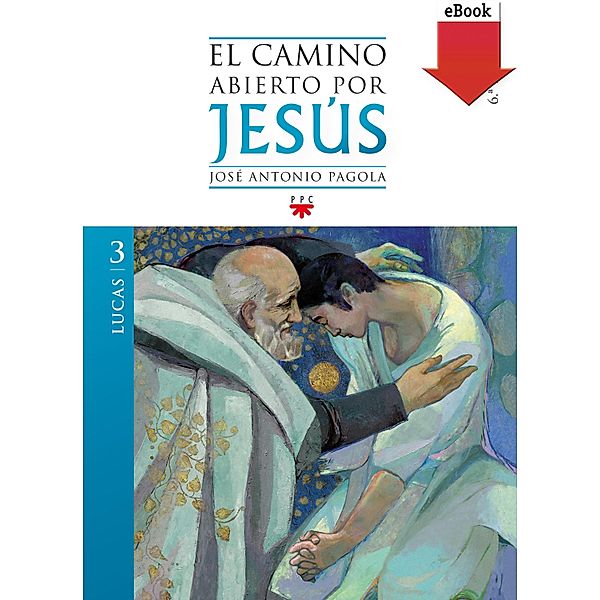El camino abierto por Jesús. Lucas, José Antonio Pagola Elorza