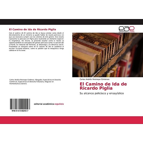 El Camino de Ida de Ricardo Piglia, Carlos Andrés Restrepo Cárdenas