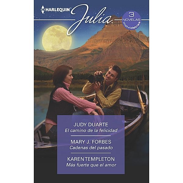 El camino de la felicidad - Cadenas del pasado - Más fuerte que el amor / Ómnibus Julia, Judy Duarte, Mary J. Forbes, Karen Templeton