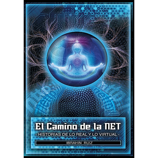 El Camino De La Net: Historias De Lo Real Y Lo Virtual, Ibrahin Ruiz