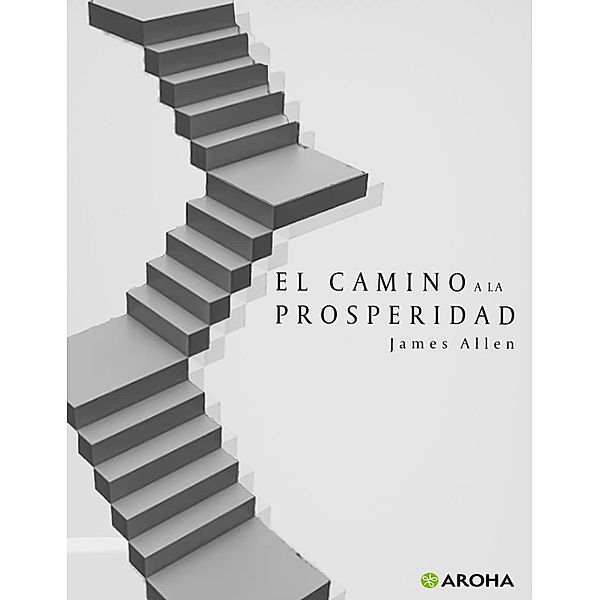 El Camino de la Prosperidad / Biblioteca James Allen Bd.7, James Allen