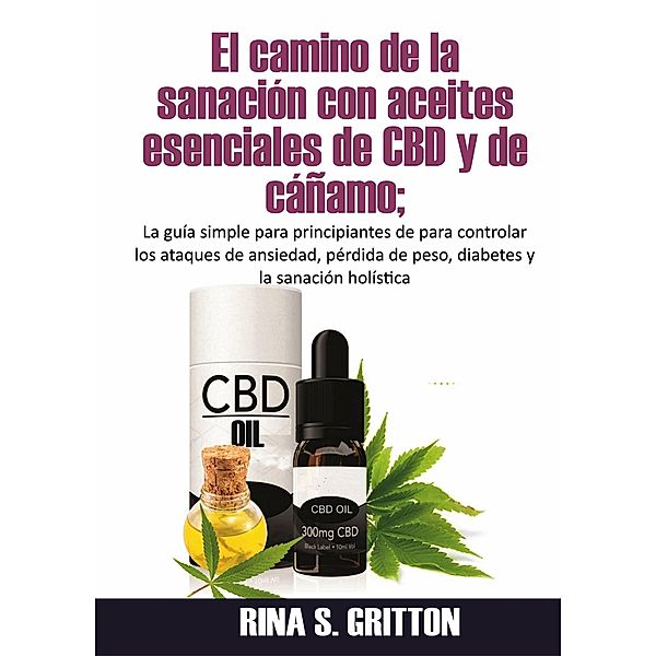 El camino de la sanación con aceites esenciales de CBD y de cáñamo, Rina S. Gritton