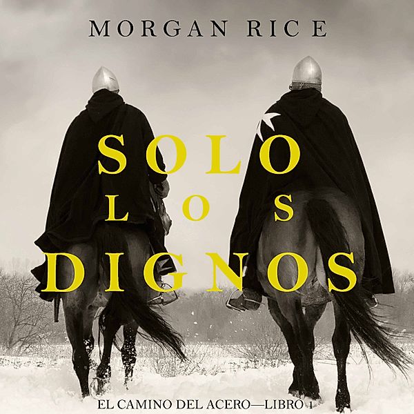 El Camino del Acero - 1 - Solo los Dignos (El Camino del Acero—Libro 1), Morgan Rice