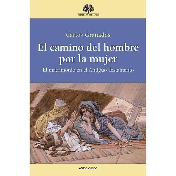 El camino del hombre por la mujer / Estudios Bíblicos, Carlos Granados García