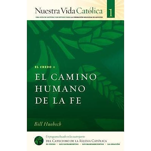 El Camino Humano de la Fe (CREDO) / Nuestra Vida Católica Bd.1, Bill Huebsch