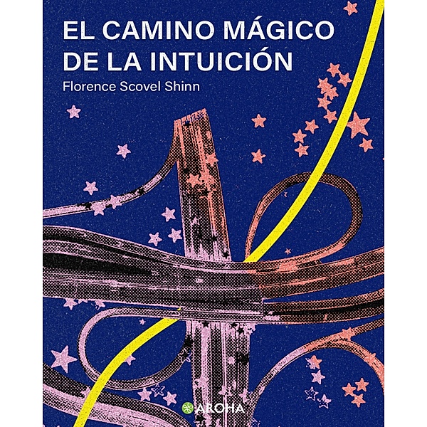 El Camino Mágico de la Intuición / Biblioteca Scovel Shinn Bd.5, Florence Scovel Shinn