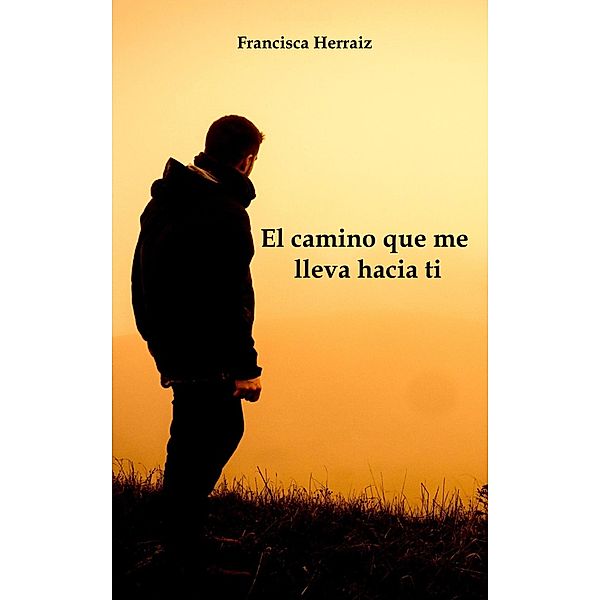 El camino que me lleva hacia ti, Francisca Herraiz