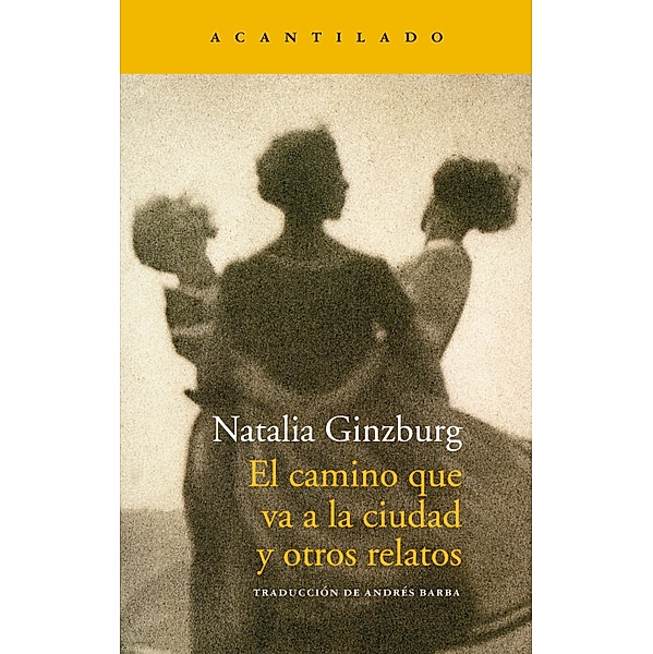El camino que va a la ciudad y otros relatos / Narrativa del Acantilado Bd.319, Natalia Ginzburg