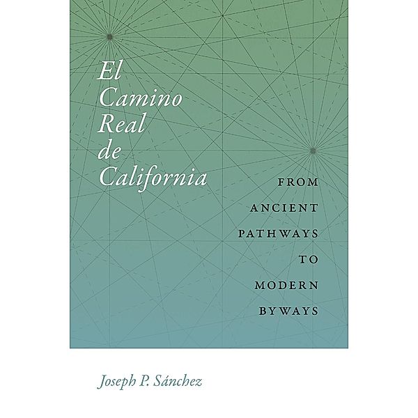 El Camino Real de California / Querencias Series, Joseph P. Sánchez