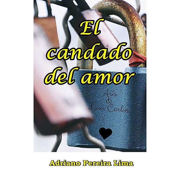 El candado del amor / Adriano Pereira Lima, Adriano Pereira Lima