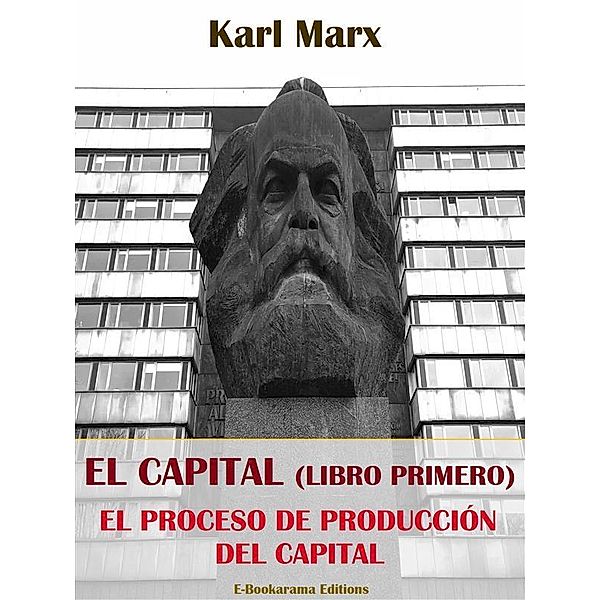 El Capital (Libro Primero): la producción del Capital, Karl Marx