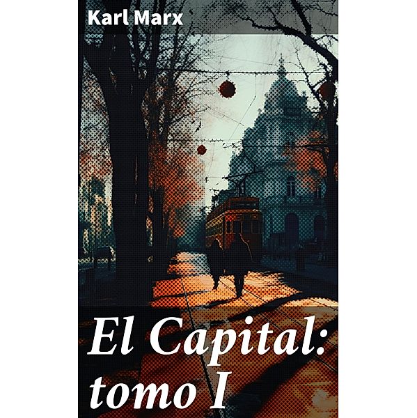 El Capital: tomo I, Karl Marx