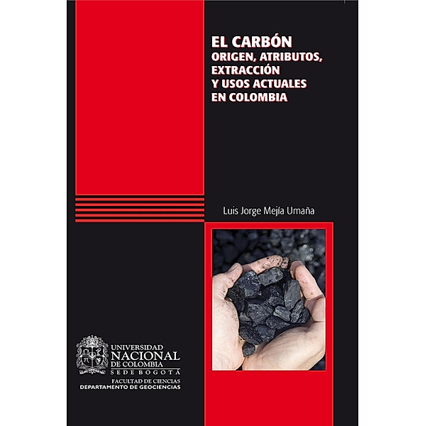 El carbón: origen, atributos, extracción y usos actuales en Colombia, Luis Jorge Mejía Umaña