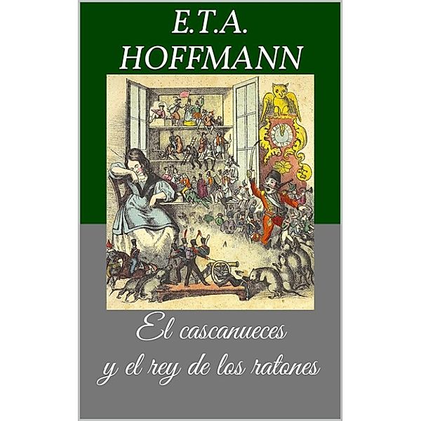 El cascanueces y el rey de los ratones (Libro ilustrado), Ernst Theodor Amadeus Hoffmann