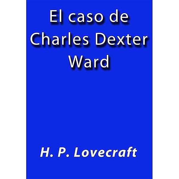 El caso de Charles Dexter Ward, H. P. Lovecraft