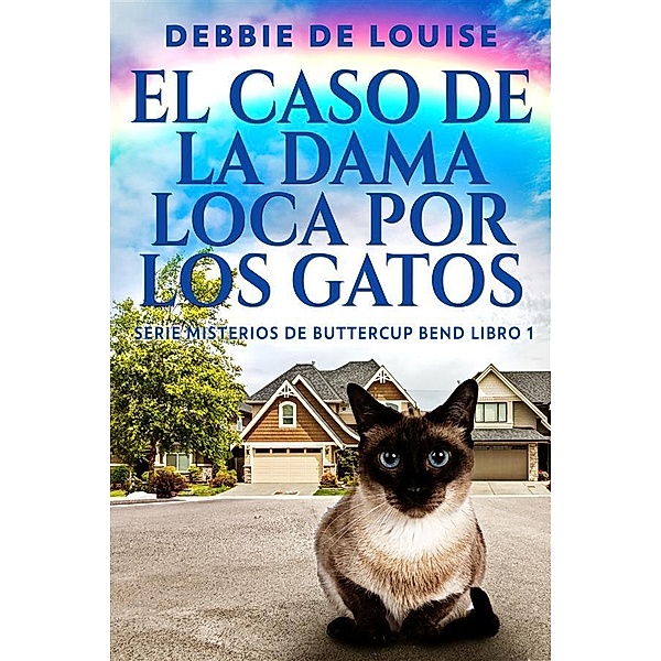 El Caso de la Dama Loca por los Gatos / Serie Misterios de Buttercup Bend Bd.1, Debbie De Louise
