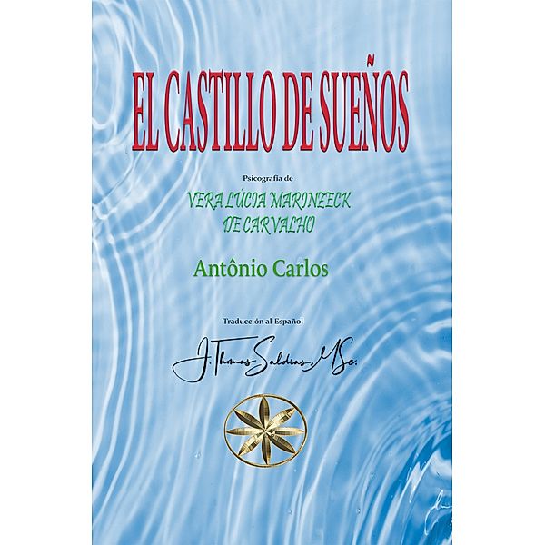 El Castillo de Sueños (Vera Lúcia Marinzeck de Carvalho) / Vera Lúcia Marinzeck de Carvalho, Vera Lúcia Marinzeck de Carvalho, Por El Espíritu António Carlos, J. Thomas Saldias MSc.